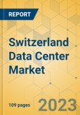 Switzerland Data Center Market - Investment Analysis & Growth Opportunities 2023-2028- Product Image