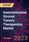 Gastrointestinal Stromal Tumors Therapeutics Market 2024-2028 - Product Thumbnail Image