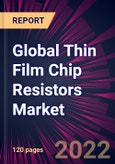 Global Thin Film Chip Resistors Market 2022-2026- Product Image