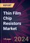 Thin Film Chip Resistors Market 2024-2028 - Product Thumbnail Image