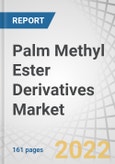 Palm Methyl Ester Derivatives Market by Product, Source (Crude Palm Oil, Palm Kernel Oil), End-Use (Soaps & Detergents, Personal Care & Cosmetic Products, Food & Beverages, Lubricants & Additives, Solvents), and Region - Global Forecast to 2027- Product Image