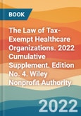 The Law of Tax-Exempt Healthcare Organizations. 2022 Cumulative Supplement. Edition No. 4. Wiley Nonprofit Authority- Product Image