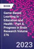 Game-Based Learning in Education and Health - Part A. Progress in Brain Research Volume 276- Product Image