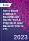 Game-Based Learning in Education and Health - Part A. Progress in Brain Research Volume 276 - Product Thumbnail Image