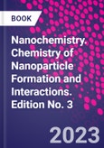 Nanochemistry. Chemistry of Nanoparticle Formation and Interactions. Edition No. 3- Product Image