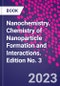 Nanochemistry. Chemistry of Nanoparticle Formation and Interactions. Edition No. 3 - Product Thumbnail Image