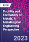 Ductility and Formability of Metals. A Metallurgical Engineering Perspective - Product Image