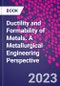 Ductility and Formability of Metals. A Metallurgical Engineering Perspective - Product Thumbnail Image