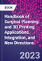 Handbook of Surgical Planning and 3D Printing. Applications, Integration, and New Directions - Product Image