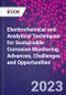 Electrochemical and Analytical Techniques for Sustainable Corrosion Monitoring. Advances, Challenges and Opportunities - Product Thumbnail Image