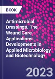 Antimicrobial Dressings. The Wound Care Applications. Developments in Applied Microbiology and Biotechnology- Product Image