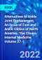 Alternatives to Ankle Joint Replacement, An issue of Foot and Ankle Clinics of North America. The Clinics: Internal Medicine Volume 27-1 - Product Thumbnail Image