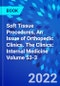 Soft Tissue Procedures, An Issue of Orthopedic Clinics. The Clinics: Internal Medicine Volume 53-3 - Product Thumbnail Image