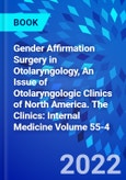 Gender Affirmation Surgery in Otolaryngology, An Issue of Otolaryngologic Clinics of North America. The Clinics: Internal Medicine Volume 55-4- Product Image