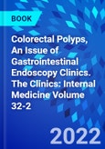 Colorectal Polyps, An Issue of Gastrointestinal Endoscopy Clinics. The Clinics: Internal Medicine Volume 32-2- Product Image