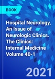 Hospital Neurology, An Issue of Neurologic Clinics. The Clinics: Internal Medicine Volume 40-1- Product Image