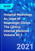 Hospital Neurology, An Issue of Neurologic Clinics. The Clinics: Internal Medicine Volume 40-1- Product Image