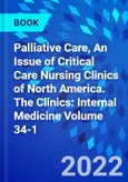 Palliative Care, An Issue of Critical Care Nursing Clinics of North America. The Clinics: Internal Medicine Volume 34-1- Product Image