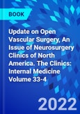 Update on Open Vascular Surgery, An Issue of Neurosurgery Clinics of North America. The Clinics: Internal Medicine Volume 33-4- Product Image