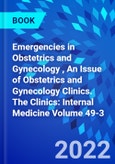 Emergencies in Obstetrics and Gynecology , An Issue of Obstetrics and Gynecology Clinics. The Clinics: Internal Medicine Volume 49-3- Product Image