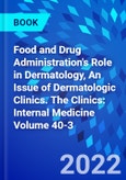 Food and Drug Administration's Role in Dermatology, An Issue of Dermatologic Clinics. The Clinics: Internal Medicine Volume 40-3- Product Image