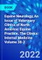 Equine Neurology, An Issue of Veterinary Clinics of North America: Equine Practice. The Clinics: Internal Medicine Volume 38-2 - Product Image