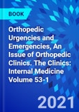 Orthopedic Urgencies and Emergencies, An Issue of Orthopedic Clinics. The Clinics: Internal Medicine Volume 53-1- Product Image