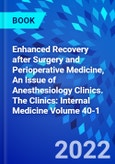 Enhanced Recovery after Surgery and Perioperative Medicine, An Issue of Anesthesiology Clinics. The Clinics: Internal Medicine Volume 40-1- Product Image