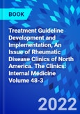Treatment Guideline Development and Implementation, An Issue of Rheumatic Disease Clinics of North America. The Clinics: Internal Medicine Volume 48-3- Product Image