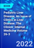 Pediatric Liver Disease, An Issue of Clinics in Liver Disease. The Clinics: Internal Medicine Volume 26-3- Product Image