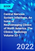 Central Nervous System Infections, An Issue of Neuroimaging Clinics of North America. The Clinics: Radiology Volume 33-1- Product Image
