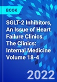 SGLT-2 Inhibitors, An Issue of Heart Failure Clinics. The Clinics: Internal Medicine Volume 18-4- Product Image