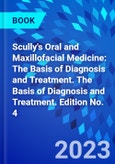 Scully's Oral and Maxillofacial Medicine: The Basis of Diagnosis and Treatment. The Basis of Diagnosis and Treatment. Edition No. 4- Product Image