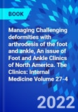 Managing Challenging deformities with arthrodesis of the foot and ankle, An issue of Foot and Ankle Clinics of North America. The Clinics: Internal Medicine Volume 27-4- Product Image