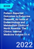 Patient-Reported Outcomes in Endocrine Diseases, An Issue of Endocrinology and Metabolism Clinics of North America. The Clinics: Internal Medicine Volume 51-4- Product Image