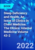 Sleep Deficiency and Health, An Issue of Clinics in Chest Medicine. The Clinics: Internal Medicine Volume 43-2- Product Image