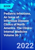 Pediatric Infections, An Issue of Infectious Disease Clinics of North America. The Clinics: Internal Medicine Volume 36-1- Product Image