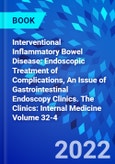 Interventional Inflammatory Bowel Disease: Endoscopic Treatment of Complications, An Issue of Gastrointestinal Endoscopy Clinics. The Clinics: Internal Medicine Volume 32-4- Product Image