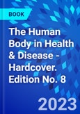 The Human Body in Health & Disease - Hardcover. Edition No. 8- Product Image