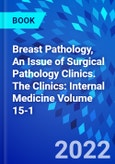 Breast Pathology, An Issue of Surgical Pathology Clinics. The Clinics: Internal Medicine Volume 15-1- Product Image