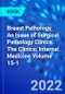 Breast Pathology, An Issue of Surgical Pathology Clinics. The Clinics: Internal Medicine Volume 15-1 - Product Image