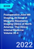 Postoperative Joint MR Imaging, An Issue of Magnetic Resonance Imaging Clinics of North America. The Clinics: Internal Medicine Volume 30-4- Product Image