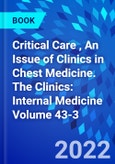 Critical Care , An Issue of Clinics in Chest Medicine. The Clinics: Internal Medicine Volume 43-3- Product Image