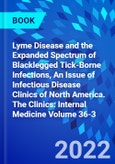 Lyme Disease and the Expanded Spectrum of Blacklegged Tick-Borne Infections, An Issue of Infectious Disease Clinics of North America. The Clinics: Internal Medicine Volume 36-3- Product Image