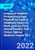 Imaging of Systems Perspective in Beef Practice, An Issue of Veterinary Clinics of North America: Food Animal Practice. The Clinics: Internal Medicine Volume 38-2- Product Image