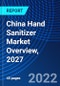 China Hand Sanitizer Market Overview, 2027 - Product Image