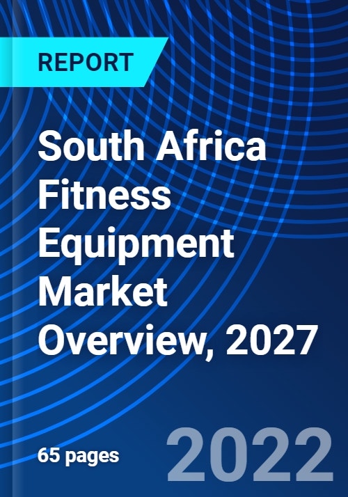 South Africa Fitness Equipment Market Overview, 2027
