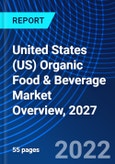 United States (US) Organic Food & Beverage Market Overview, 2027- Product Image
