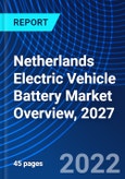 Netherlands Electric Vehicle Battery Market Overview, 2027- Product Image