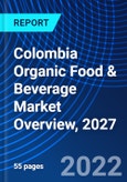 Colombia Organic Food & Beverage Market Overview, 2027- Product Image